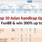 Top 10 Asian handicap tips – Join Fun88 & win 300% up to ₹3k