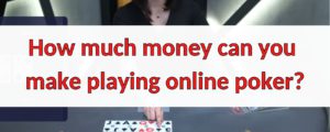 How-much-money-can-you-make-while-playing-online-poker