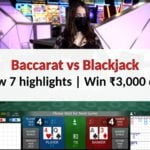 Baccarat vs Blackjack – Know 7 highlights | Win ₹3,000 daily