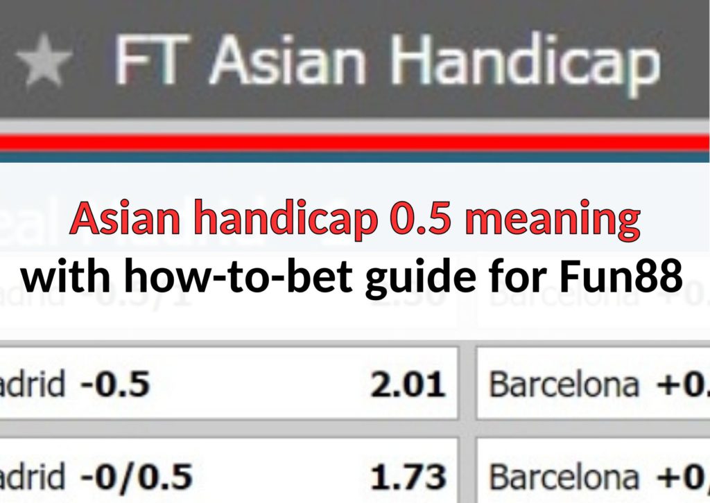 asian handicap betting 0.5 meaning explained fun88